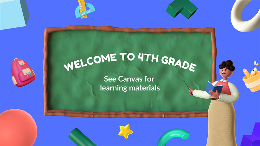 Welcome to 4th grade. See Canvas for learning materials.